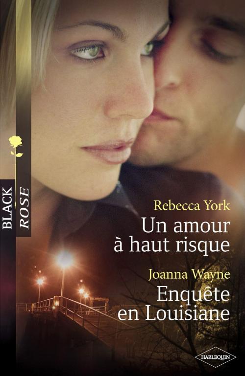 Cover of the book Un amour à haut-risque - Enquête en Louisiane (Harlequin Black Rose) by Rebecca York, Joanna Wayne, Harlequin