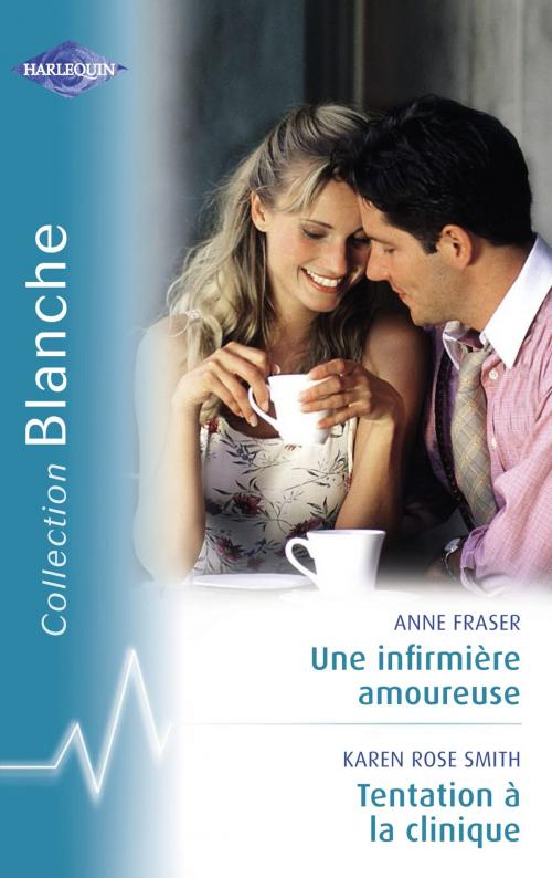 Cover of the book Une infirmière amoureuse - Tentation à la clinique (Harlequin Blanche) by Anne Fraser, Karen Rose Smith, Harlequin