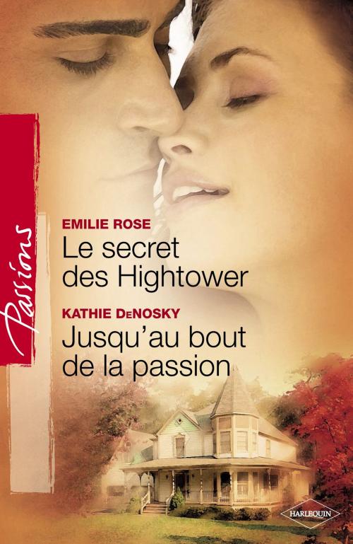 Cover of the book Le secret des Hightower - Jusqu'au bout de la passion (Harlequin Passions) by Emilie Rose, Kathie DeNosky, Harlequin