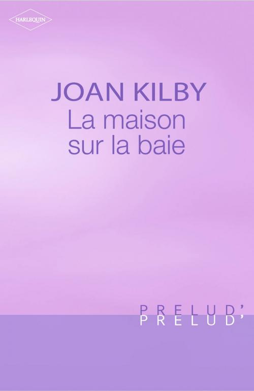 Cover of the book La maison sur la baie (Harlequin Prélud') by Joan Kilby, Harlequin