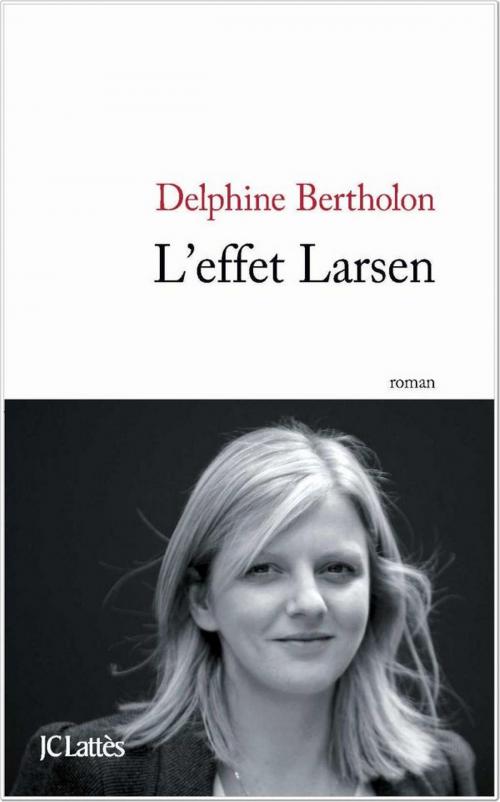 Cover of the book L'effet Larsen by Delphine Bertholon, JC Lattès