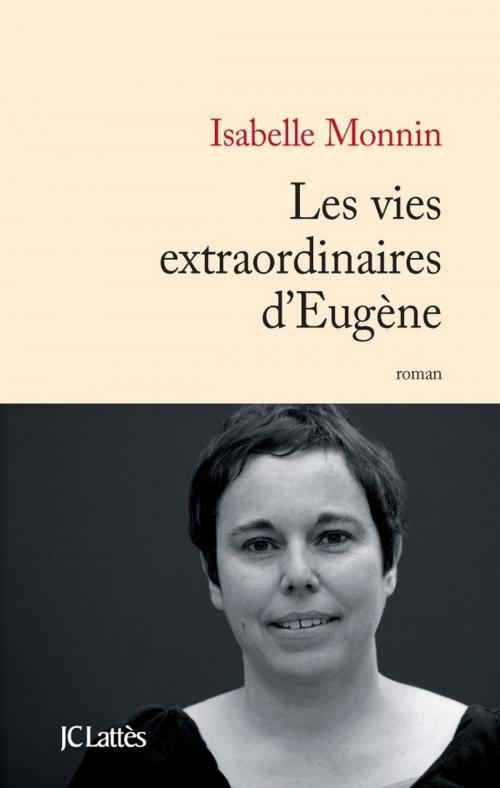 Cover of the book Les vies extraordinaires d'Eugène by Isabelle Monnin, JC Lattès