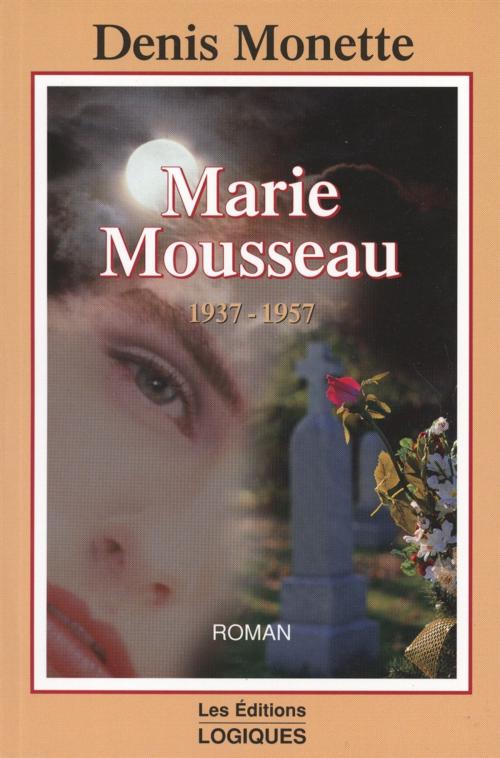 Cover of the book Marie Mousseau 1937-1957 by Denis Monette, Logiques