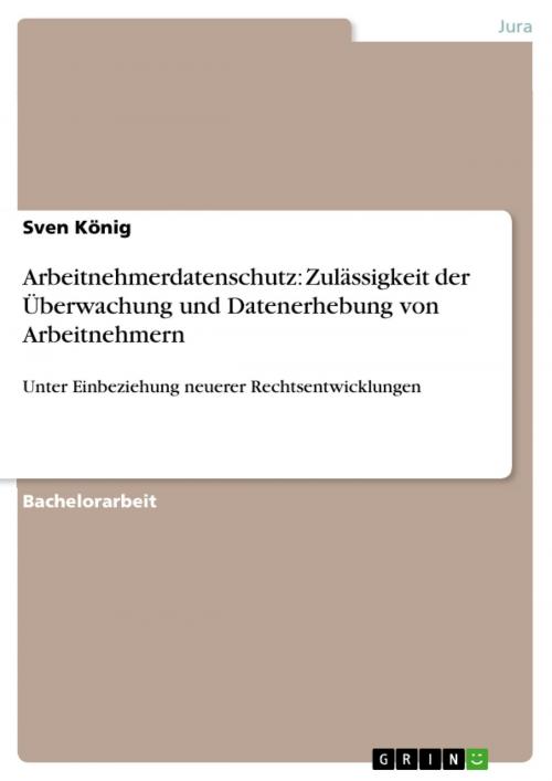 Cover of the book Arbeitnehmerdatenschutz: Zulässigkeit der Überwachung und Datenerhebung von Arbeitnehmern by Sven König, GRIN Verlag