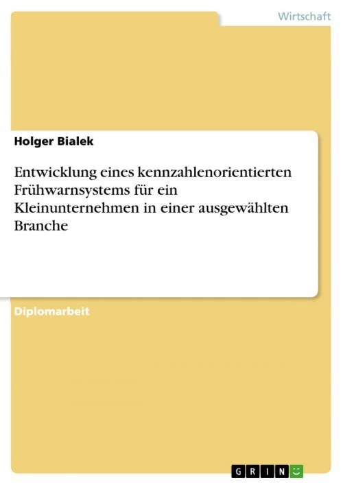 Cover of the book Entwicklung eines kennzahlenorientierten Frühwarnsystems für ein Kleinunternehmen in einer ausgewählten Branche by Holger Bialek, GRIN Verlag