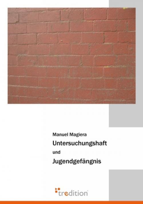 Cover of the book Untersuchungshaft und Jugendgefängnis by Manuel Magiera, tredition
