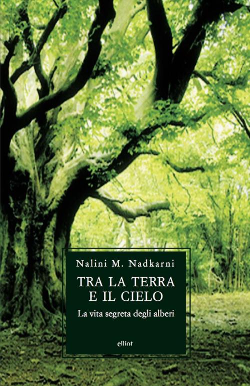 Cover of the book Tra la terra e il cielo by Nalini Moreshwar Nadkarni, Elliot
