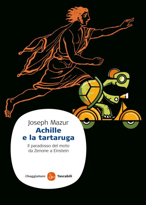 Cover of the book Achille e la tartaruga. Il paradosso del moto da Zenone a Einstein by Joseph Mazur, Il Saggiatore