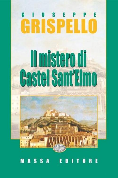 Cover of the book Il Mistero di Castel Sant'Elmo by Giuseppe Grispello, Karma Studio