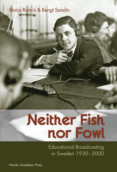 Cover of the book Neither Fish nor Fowl: Educational Broadcasting in Sweden 1930-2000 by Bengt Sandin, Maija Runcis, Nordic Academic Press