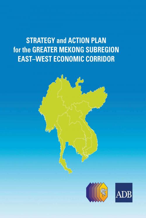Cover of the book Strategy and Action Plan for the Greater Mekong Subregion East-West Economic Corridor by Asian Development Bank, Asian Development Bank