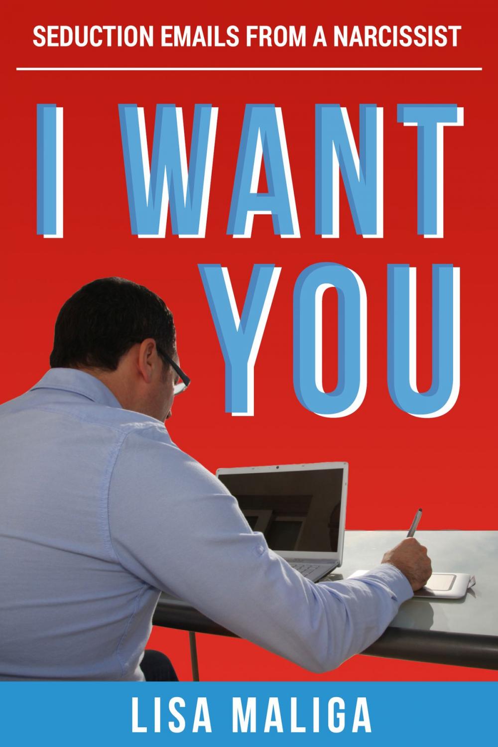 Big bigCover of I Want You: Seduction Emails from a Narcissist