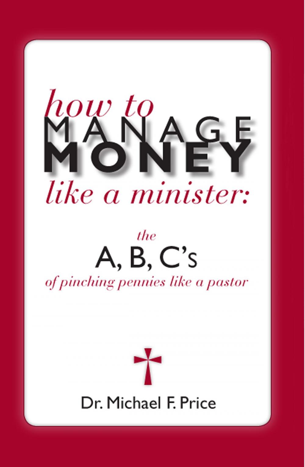 Big bigCover of How to Manage Money like a Minister; ABC's of Pinching Pennies like a Pastor