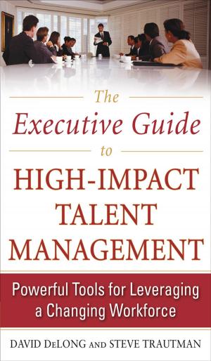 bigCover of the book The Executive Guide to High-Impact Talent Management: Powerful Tools for Leveraging a Changing Workforce by 