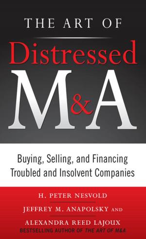Cover of the book The Art of Distressed M&A: Buying, Selling, and Financing Troubled and Insolvent Companies by Arthur Williams, Fred J. Taylor