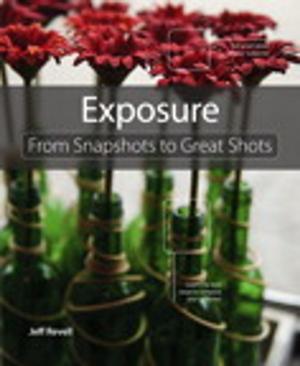 Cover of the book Exposure: From Snapshots to Great Shots by Anthony Sabella, Rik Irons-Mclean, Marcelo Yannuzzi