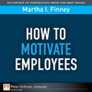 Cover of the book How to Motivate Employees by Vince Thompson, David I. Russo, Rusty Rueff, Hank Stringer, Cathy Fyock, Martha I. Finney