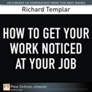 Book cover of How to Get Your Work Noticed at Your Job