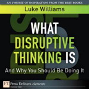 Cover of the book What Disruptive Thinking Is, and Why You Should Be Doing It by Egbert Jeschke, Helmut Reinke, Sara Unverhau, Eckehard Pfeifer