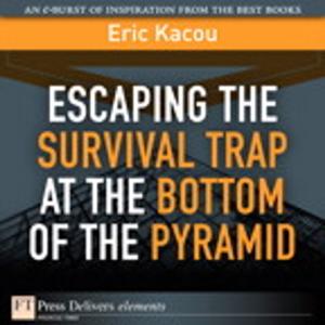 Cover of the book Escaping the Survival Trap at the Bottom of the Pyramid by Michael A. Roberto