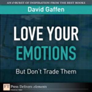 Cover of the book Love Your Emotions--But Don't Trade Them by J. Paul Dittmann, Michael Burnette, Chad W. Autry, Theodore (Ted) Stank