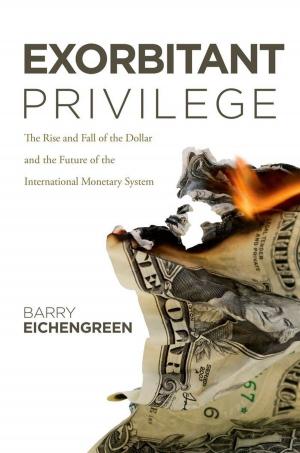 Book cover of Exorbitant Privilege:The Rise and Fall of the Dollar and the Future of the International Monetary System