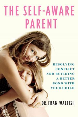 Cover of the book The Self-Aware Parent by Brian David Burrell, Dr. Allan H. Ropper