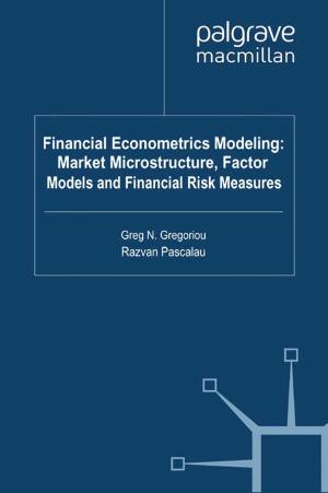 Cover of the book Financial Econometrics Modeling: Market Microstructure, Factor Models and Financial Risk Measures by Ilan Alon, Victoria Jones