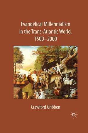 Cover of the book Evangelical Millennialism in the Trans-Atlantic World, 1500-2000 by Steve Ely