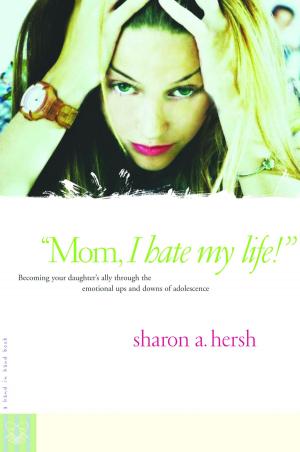 Cover of the book Mom, I Hate My Life! by Joshua Becker