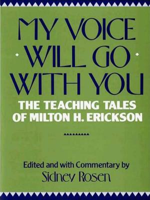 Cover of the book My Voice Will Go with You: The Teaching Tales of Milton H. Erickson by Charles Wheelan