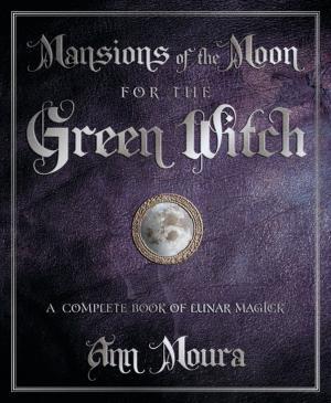 Cover of the book Mansions of the Moon for the Green Witch: A Complete Book of Lunar Magic by Tracy Weber