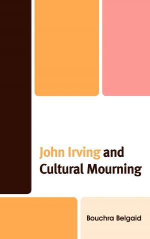 Cover of the book John Irving and Cultural Mourning by Zuleika Arashiro, Malba Barahona, Eugenia Demuro, Rosalba Icaza, Sara C. Motta, Marisol Reyes, Jeanne Simon