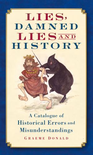 Cover of the book Lies, Damned Lies and History by Bernard Kelly, June Peters