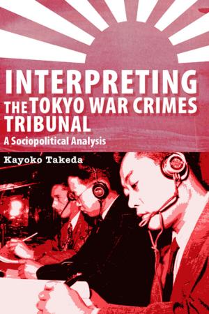 Cover of Interpreting the Tokyo War Crimes Tribunal