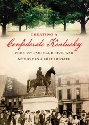 Cover of the book Creating a Confederate Kentucky by Paul Luebke