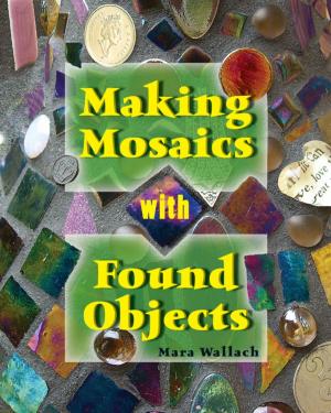Cover of the book Making Mosaics with Found Objects by George M. Nipe Jr.