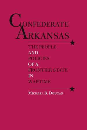 Cover of the book Confederate Arkansas by Kathryn Tucker Windham, Ben Windham, Dilcy Windham Hilley