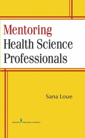 Cover of the book Mentoring Health Science Professionals by Karen Sue Hoyt, PhD, RN, FNP-BC, CEN, FAEN, FAAN, Sheila Sanning Shea, MSN, RN