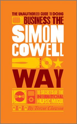 Cover of the book The Unauthorized Guide to Doing Business the Simon Cowell Way by Guozheng Kang, Qianhua Kan