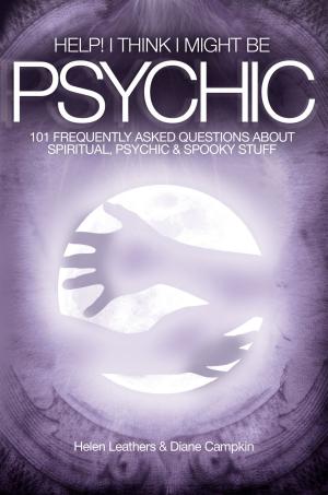 Cover of Help! I Think I Might Be Psychic: 101 frequently asked questions about spiritual, psychic & spooky stuff