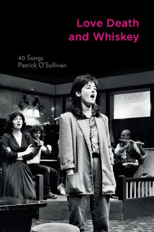Book cover of Love Death and Whiskey: 40 Songs