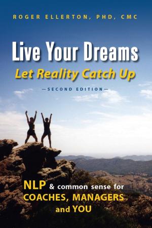 Book cover of Live Your Dreams Let Reality Catch Up: NLP and Common Sense for Coaches, Managers and You (Second Edition)