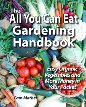Cover of the book The All You Can Eat Gardening Handbook (In Colour) by Shane Wolffe