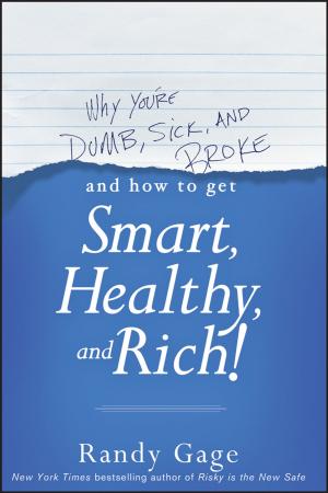 Cover of the book Why You're Dumb, Sick and Broke...And How to Get Smart, Healthy and Rich! by Petra Leitert
