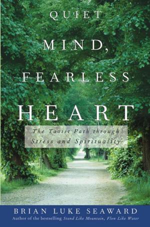 Cover of the book Quiet Mind, Fearless Heart by Dr. Timothy Brantley