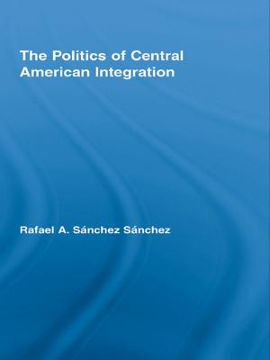 Cover of the book The Politics of Central American Integration by 