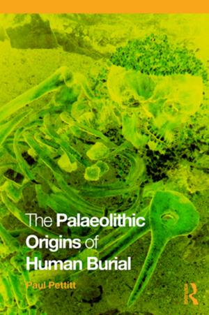 Cover of the book The Palaeolithic Origins of Human Burial by Jayalaxshm Mistry, Andrea Beradi