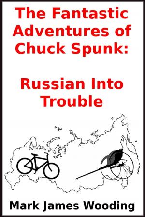 Book cover of The Fantastic Adventures of Chuck Spunk: Russian Into Trouble