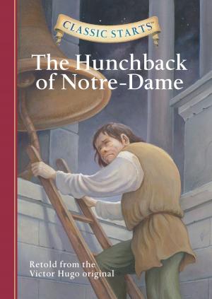 Cover of the book Classic Starts®: The Hunchback of Notre-Dame by Louisa May Alcott, Deanna McFadden, Arthur Pober, Ed.D
